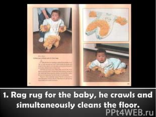 1. Rag rug for the baby, he crawls and simultaneously cleans the floor.