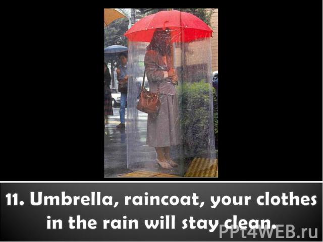 11. Umbrella, raincoat, your clothes in the rain will stay clean.