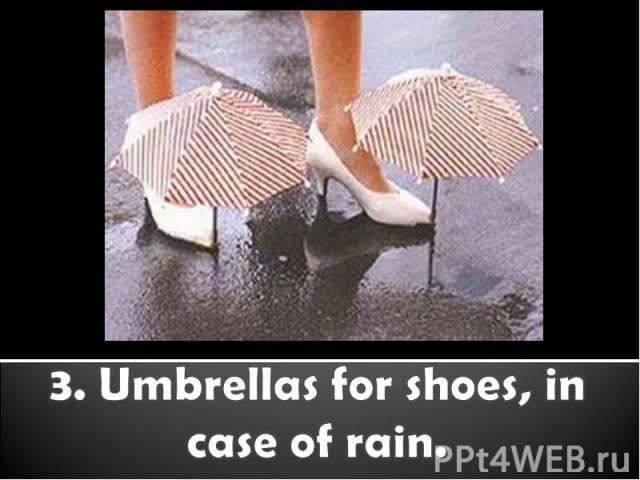 3. Umbrellas for shoes, in case of rain.