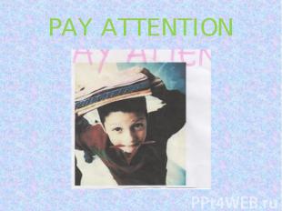 PAY ATTENTION