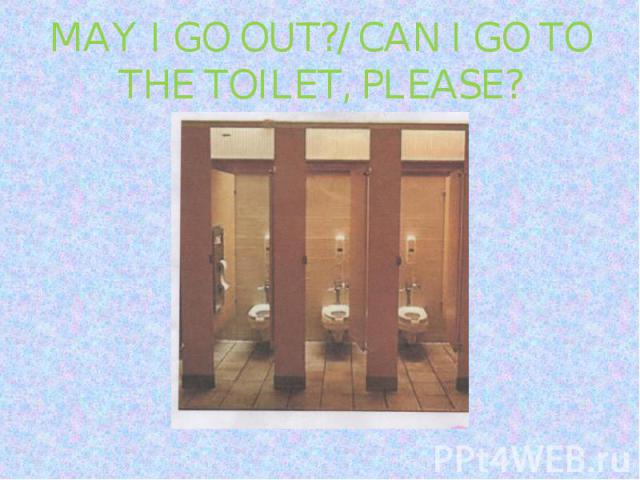 MAY I GO OUT?/ CAN I GO TO THE TOILET, PLEASE?