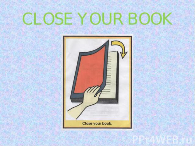 CLOSE YOUR BOOK