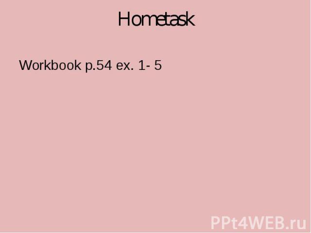 Workbook p.54 ex. 1- 5Hometask