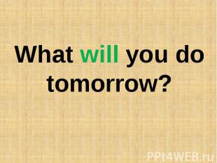 What will you do tomorrow?