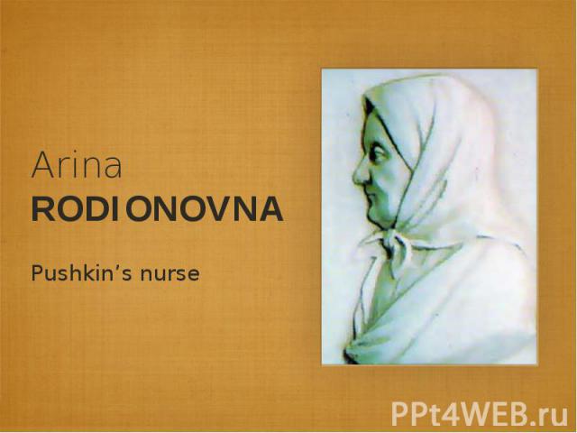 Arina RODIONOVNAPushkin’s nurse