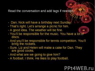 Read the conversation and add tags if needed:- Dan, Nick will have a birthday ne