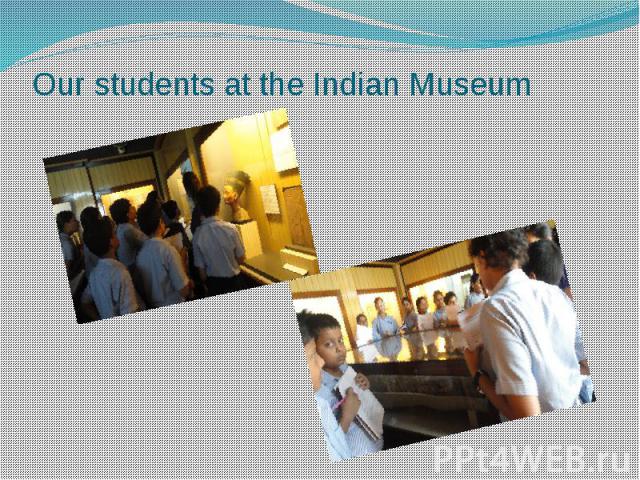 Our students at the Indian Museum
