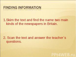 Finding information1.Skim the text and find the name two main kinds of the newsp