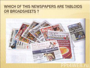 Which of this newspapers are tabloids or broadsheets ?