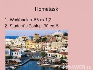 HometaskWorkbook p. 55 ex.1,2Student`s Book p. 90 ex. 5