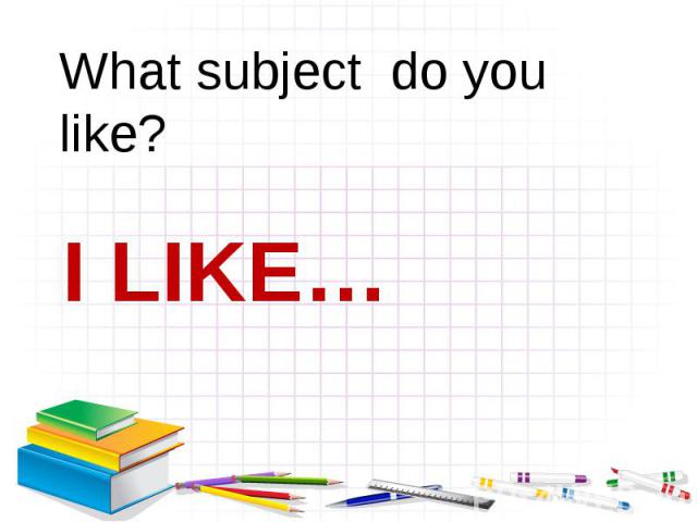 What subject do you like?