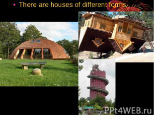 There are houses of different forms.