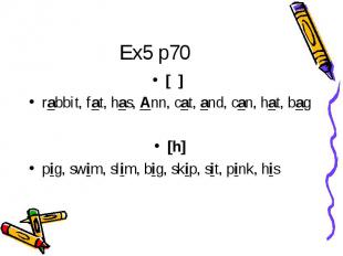 Ex5 p70 [ ] rabbit, fat, has, Ann, cat, and, can, hat, bag[h]pig, swim, slim, bi