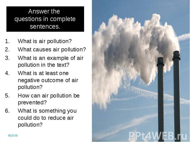 What is air pollution? What is air pollution? What causes air pollution? What is an example of air pollution in the text? What is at least one negative outcome of air pollution? How can air pollution be prevented? What is something you could do to r…