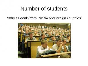 Number of students 9000 students from Russia and foreign countries
