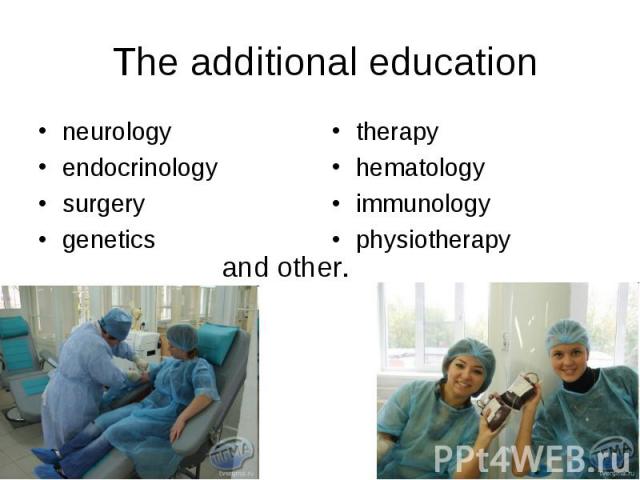 The additional education neurologyendocrinologysurgerygenetics therapyhematologyimmunologyphysiotherapy