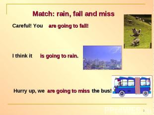 Match: rain, fall and miss