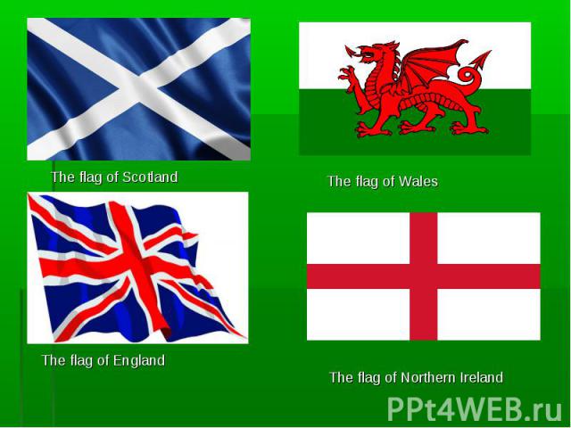 The flag of ScotlandThe flag of WalesThe flag of England The flag of Northern Ireland