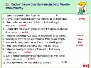 Ex.I Each of the words and phrases in bold. Rewrite them correctly. 1. I general