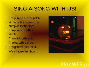 SING A SONG WITH US! The pumpkin in the patch,Hi-ho on Halloween, the pumpkin in