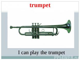 trumpetI can play the trumpet