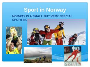 Sport in Norway NORWAY IS A SMALL BUT VERY SPECIAL SPORTING COUNTRY