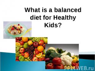 What is a balanced diet for Healthy Kids?