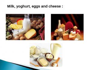 Milk, yoghurt, eggs and cheese :