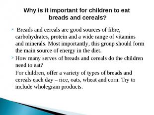 Why is it important for children to eat breads and cereals? Breads and cereals a