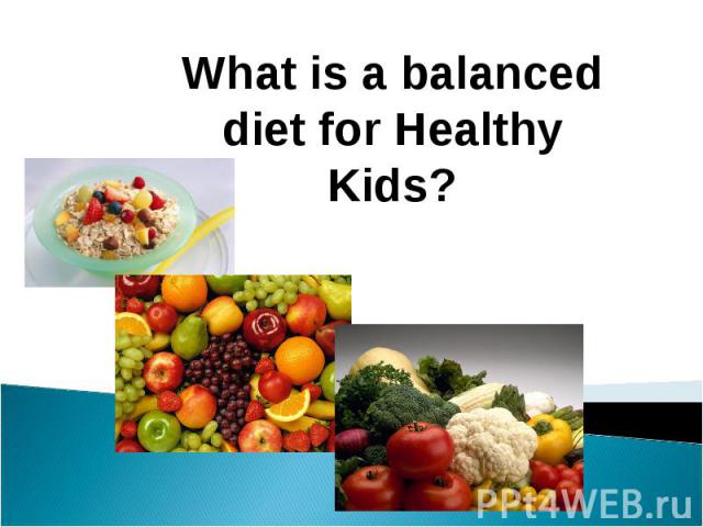 What is a balanced diet for Healthy Kids?