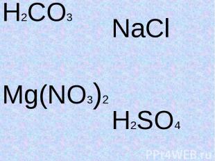 H2CO3NaClH2SO4Mg(NO3)2