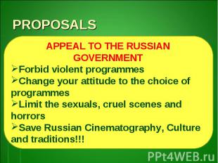 PROPOSALSAPPEAL TO THE RUSSIAN GOVERNMENTForbid violent programmesChange your at