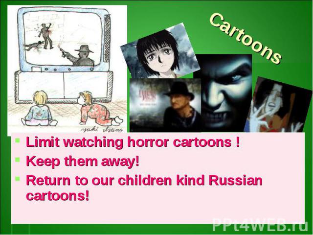 CartoonsLimit watching horror cartoons !Keep them away!Return to our children kind Russian cartoons!