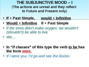 THE SUBJUNCTIVE MOOD – I(The actions are unreal and they reflect to Future and P
