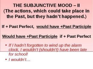 THE SUBJUNCTIVE MOOD – II(The actions, which could take place in the Past, but t