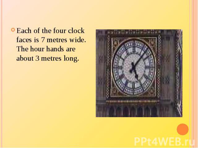 Each of the four clock faces is 7 metres wide. The hour hands are about 3 metres long.
