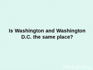 Is Washington and Washington D.C. the same place?