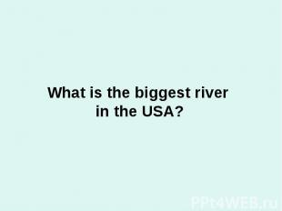 What is the biggest river in the USA?