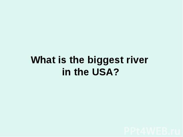 What is the biggest river in the USA?
