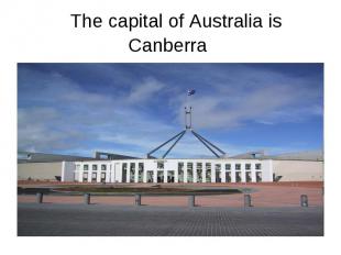 The capital of Australia is Canberra