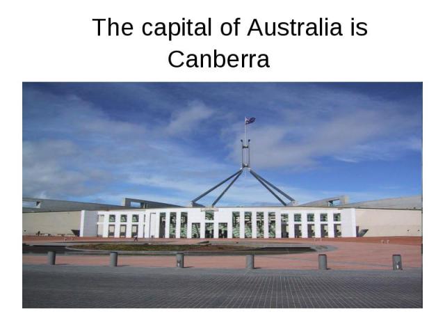The capital of Australia is Canberra