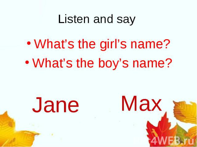 Listen and say What’s the girl’s name?What’s the boy’s name?