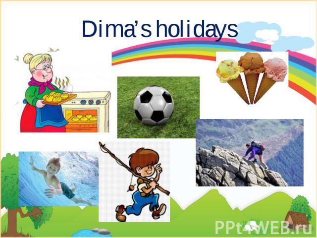 Dima’s holidays