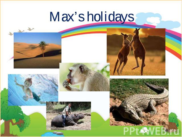 Max’s holidays