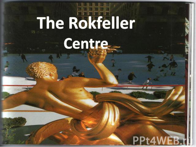 The Rokfeller Centre