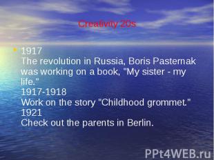 Creativity 20s1917The revolution in Russia, Boris Pasternak was working on a boo