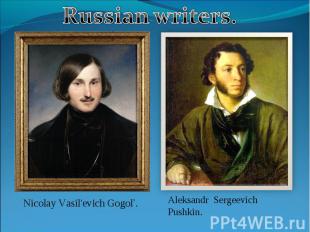 Russian writers.Nicolay Vasil'evich Gogol’.Aleksandr Sergeevich Pushkin.