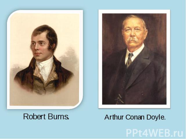 Robert Burns.Arthur Conan Doyle.