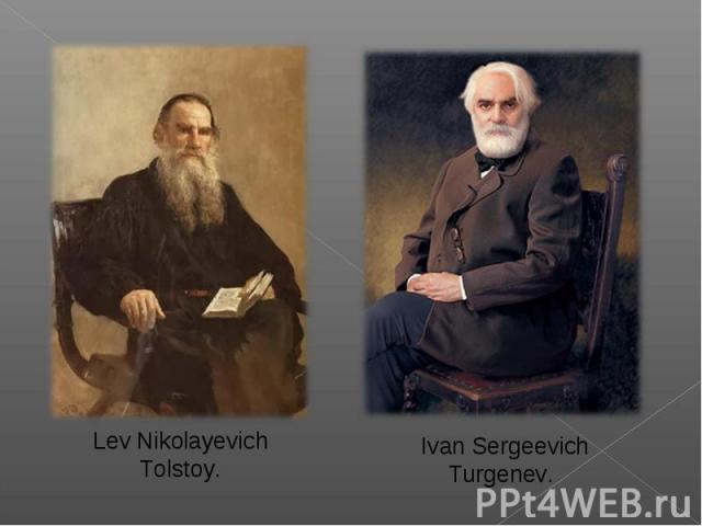 Lev Nikolayevich Tolstoy.Ivan Sergeevich Turgenev.