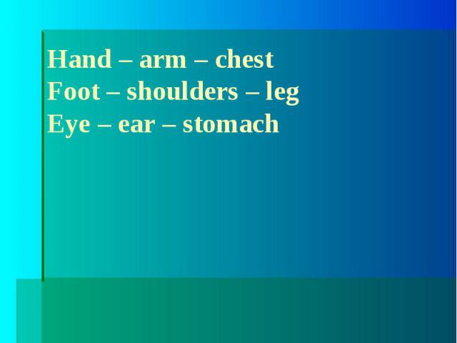 Odd the word:Hand – arm – chestFoot – shoulders – legEye – ear – stomach